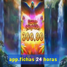 app.fichas 24 horas