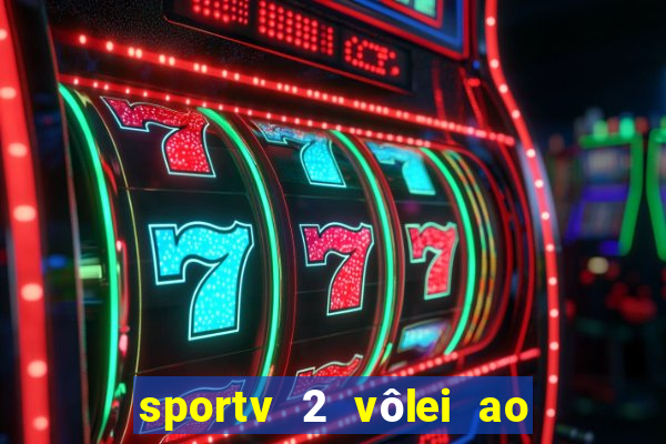 sportv 2 vôlei ao vivo online grátis