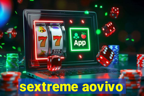 sextreme aovivo