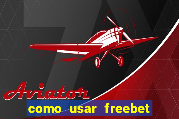 como usar freebet vai de bet