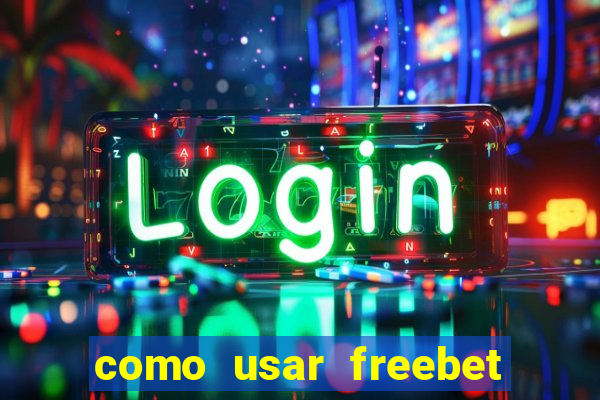 como usar freebet vai de bet