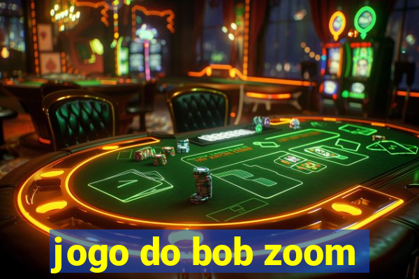 jogo do bob zoom