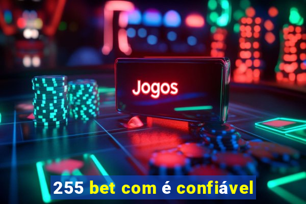 255 bet com é confiável