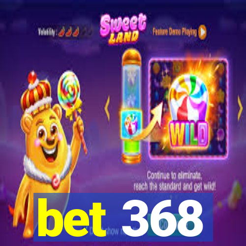 bet 368