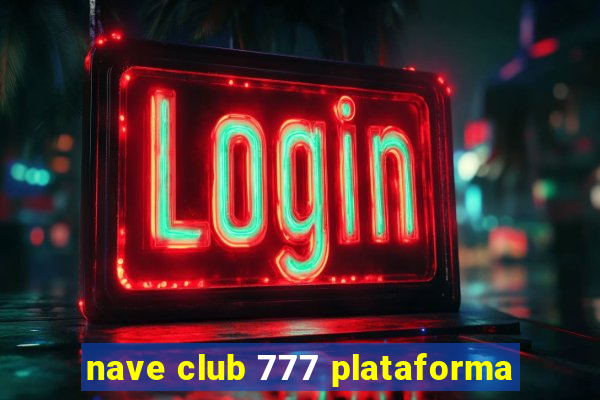 nave club 777 plataforma