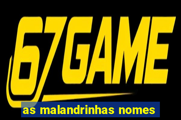 as malandrinhas nomes