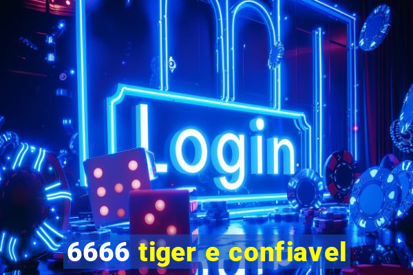 6666 tiger e confiavel