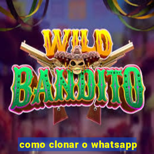 como clonar o whatsapp