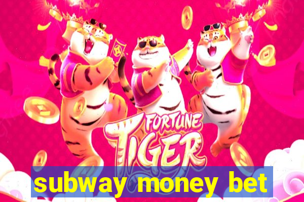 subway money bet