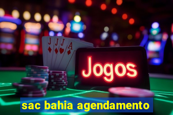 sac bahia agendamento