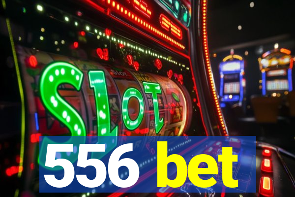 556 bet