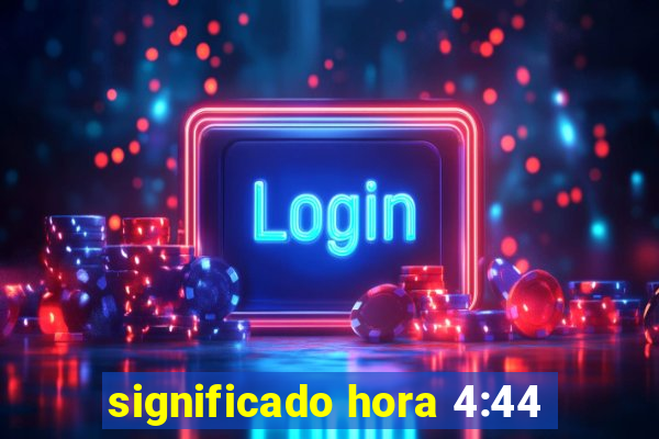 significado hora 4:44