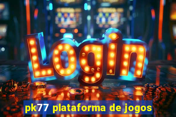 pk77 plataforma de jogos