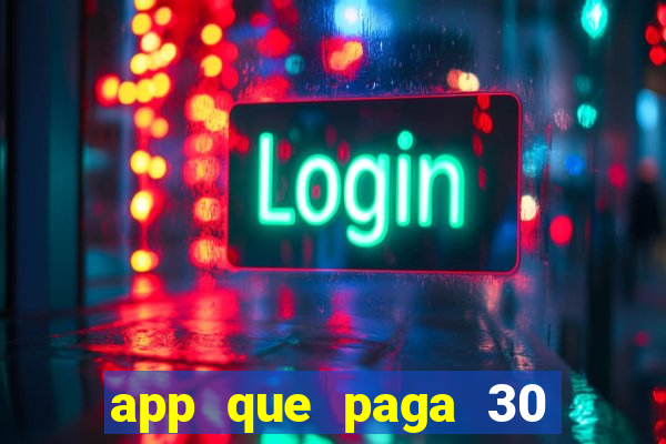 app que paga 30 reais para se cadastrar