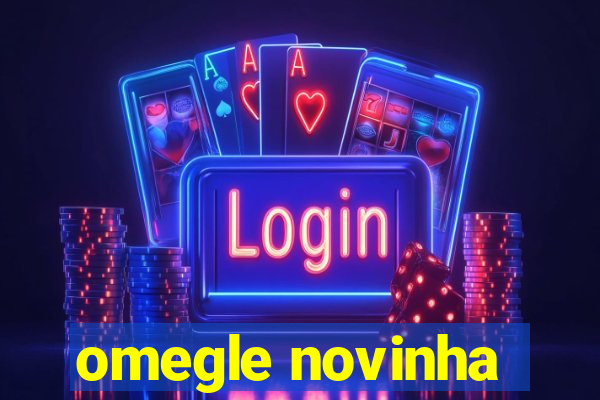 omegle novinha