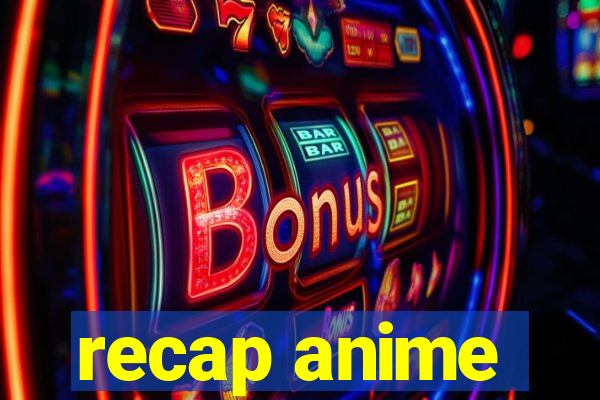 recap anime