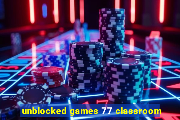 unblocked games 77 classroom