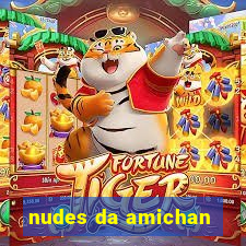 nudes da amichan