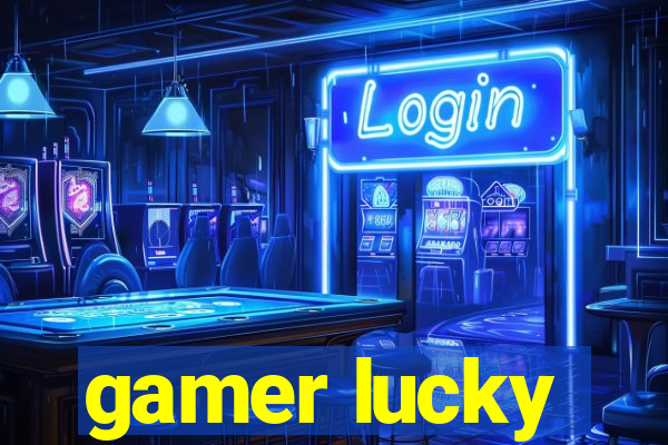 gamer lucky