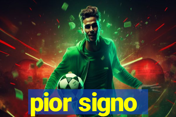 pior signo