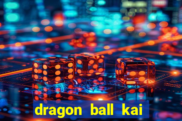 dragon ball kai legendado download