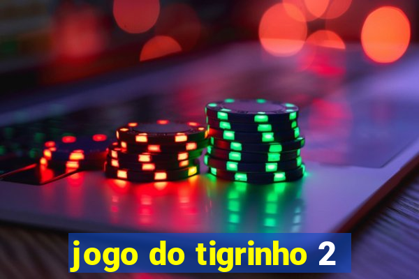 jogo do tigrinho 2