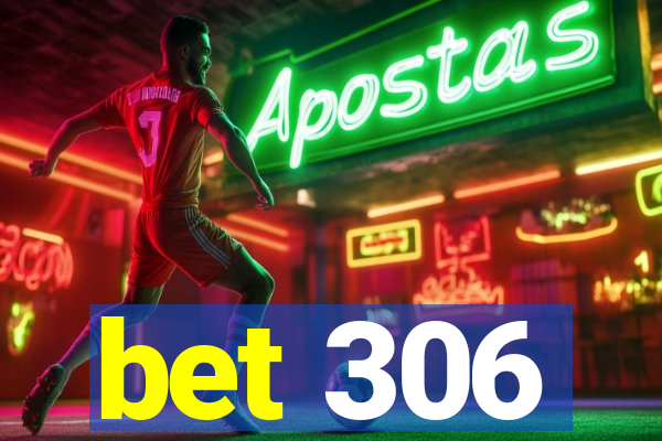 bet 306