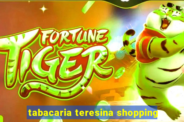 tabacaria teresina shopping