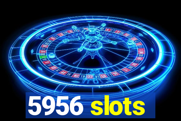 5956 slots