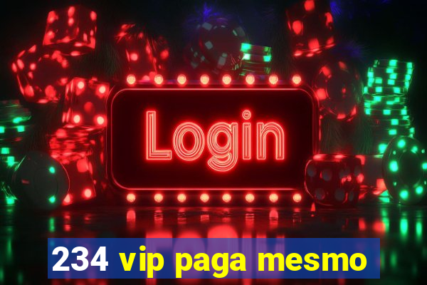 234 vip paga mesmo