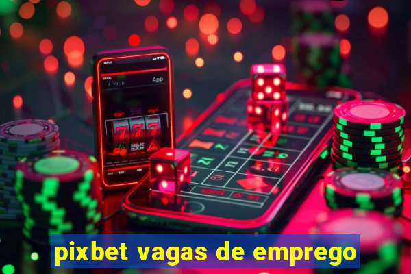 pixbet vagas de emprego