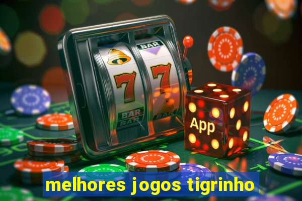 melhores jogos tigrinho