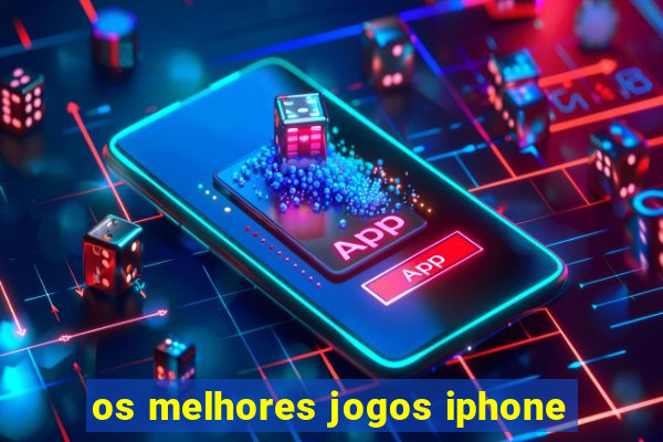 os melhores jogos iphone