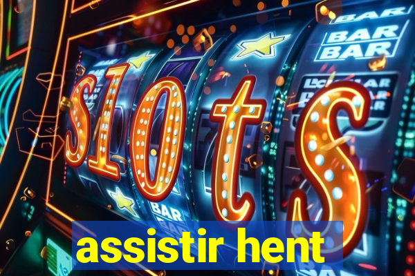 assistir hent