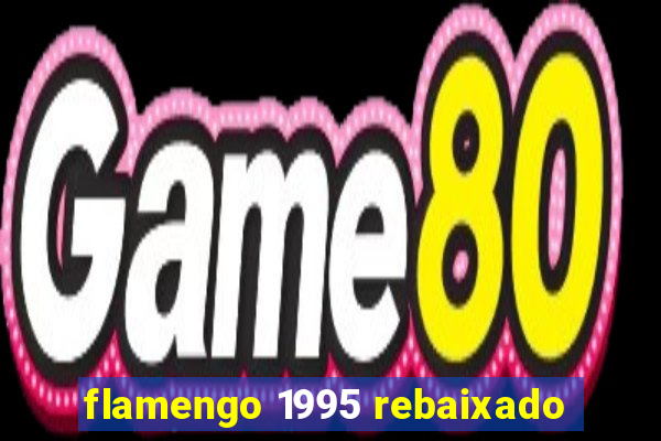 flamengo 1995 rebaixado