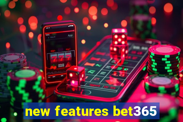 new features bet365