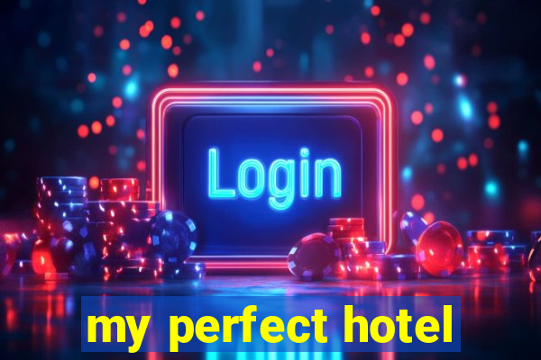 my perfect hotel