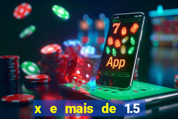 x e mais de 1.5 betano o que significa