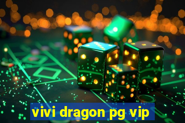 vivi dragon pg vip