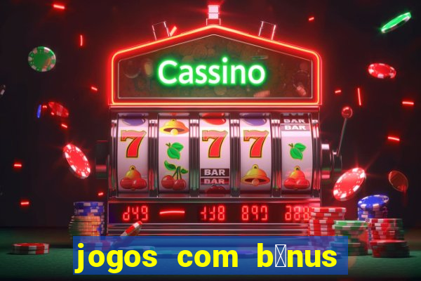 jogos com b么nus de cadastro