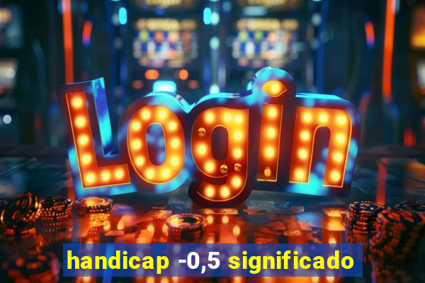 handicap -0,5 significado