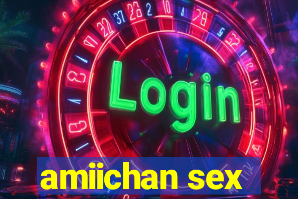 amiichan sex