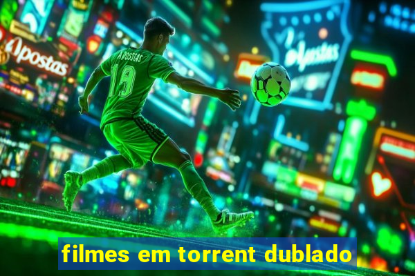 filmes em torrent dublado