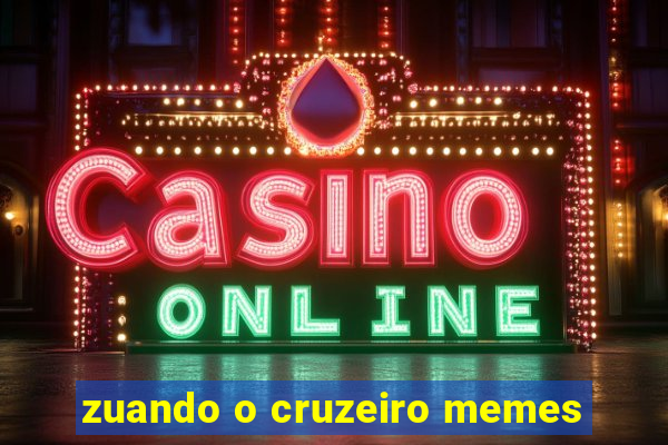 zuando o cruzeiro memes