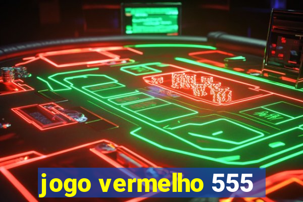 jogo vermelho 555