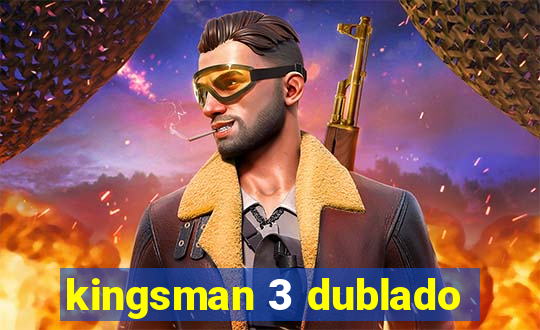 kingsman 3 dublado