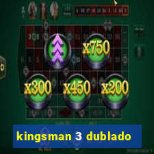 kingsman 3 dublado