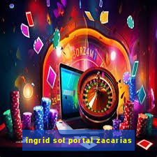 ingrid sol portal zacarias