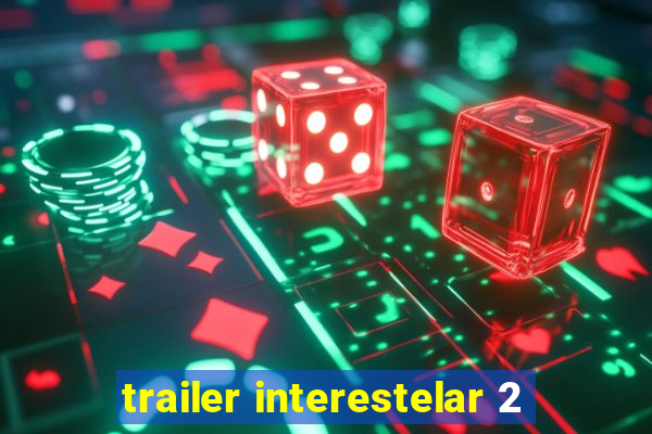 trailer interestelar 2