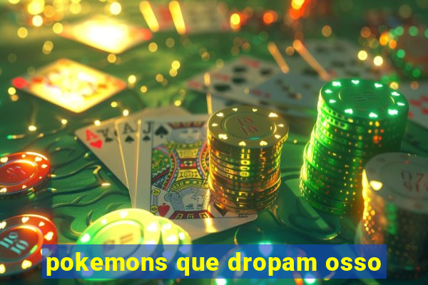 pokemons que dropam osso